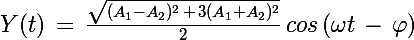\Large Y(t)\,=\,\frac{\sqrt{(A_1-A_2)^2\,+\,3(A_1+A_2)^2}}{2}\,cos\left(\omega t\,-\,\varphi\right)